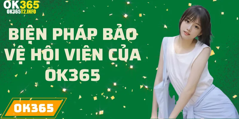 Biện pháp bảo vệ quyền riêng tư của OK365 dành cho hội viên.