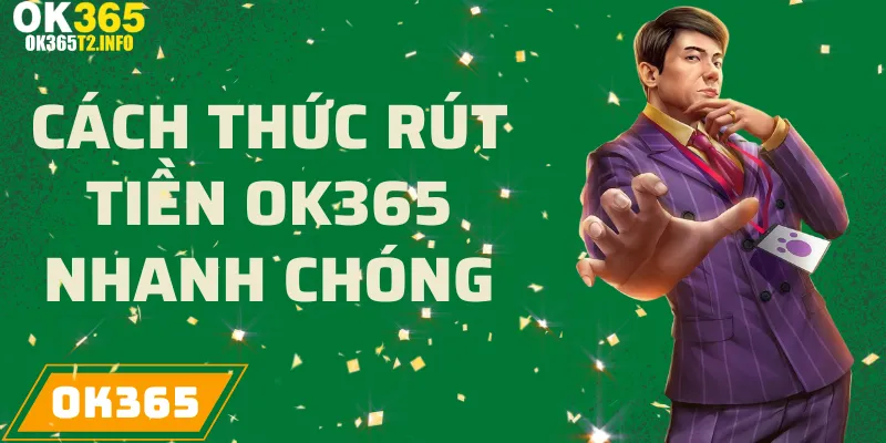 Hướng dẫn cách rút tiền nhanh chóng tại OK365.