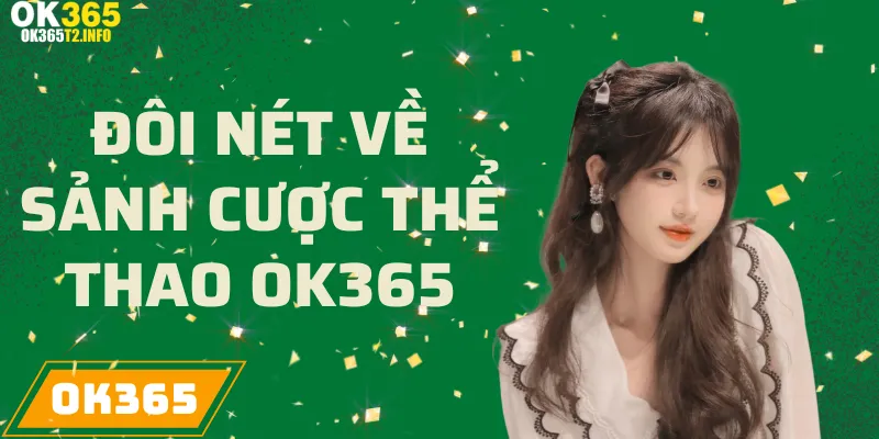 Đôi nét về sảnh cược thể thao OK365 với đa dạng kèo cược và giải đấu hấp dẫn.