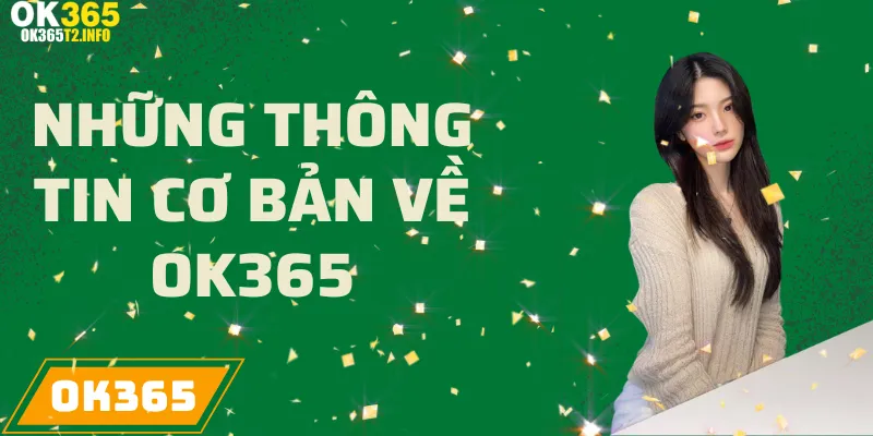 Thông tin cơ bản về nhà cái OK365, nền tảng giải trí trực tuyến uy tín.