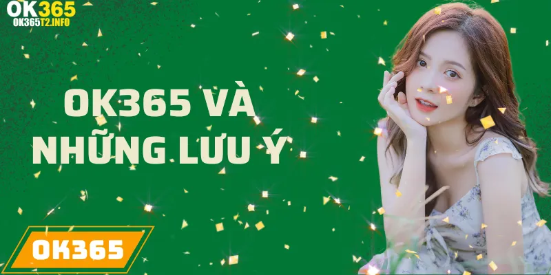 Giới thiệu nhà cái OK365 và những lưu ý quan trọng khi tham gia trải nghiệm.