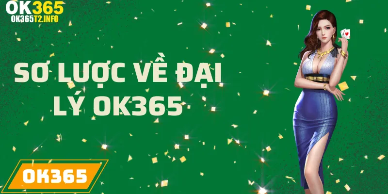 Thông tin chi tiết về chương trình đại lý tại OK365.