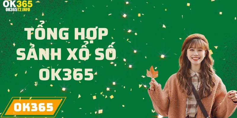 Tổng hợp các sảnh liên kết uy tín cung cấp dịch vụ xổ số tại OK365.