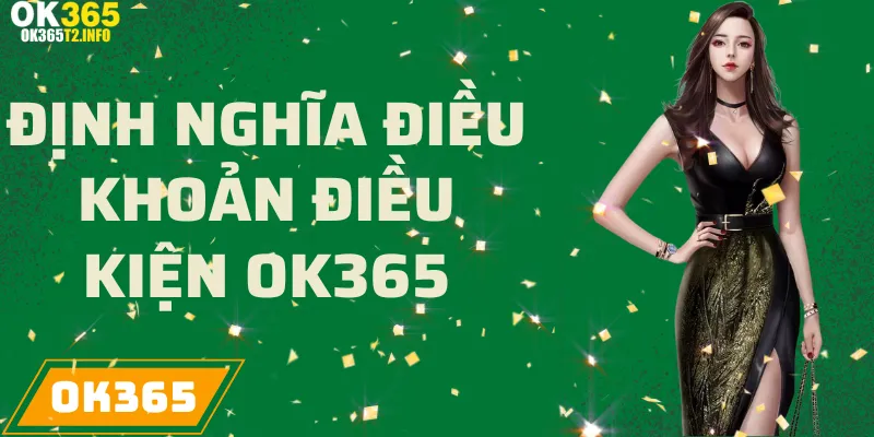 Ý nghĩa của điều khoản và điều kiện tại OK365 dành cho người chơi.