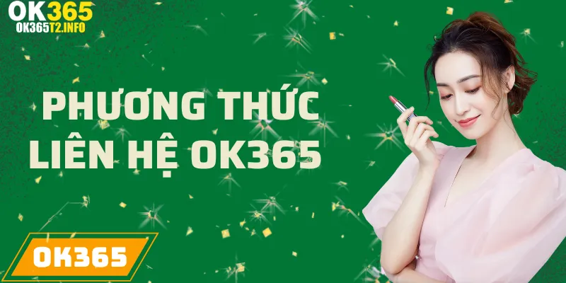 Tổng hợp các phương thức liên hệ nhanh nhất tại OK365.