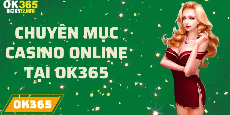 Chuyên mục casino online tại OK365 với trò chơi hấp dẫn.