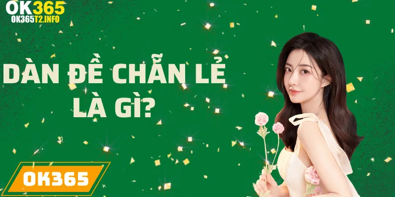 Dàn đề chẵn lẻ tại OK365 với cách chơi thú vị.