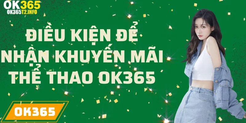 Điều kiện nhận khuyến mãi thể thao tại OK365.