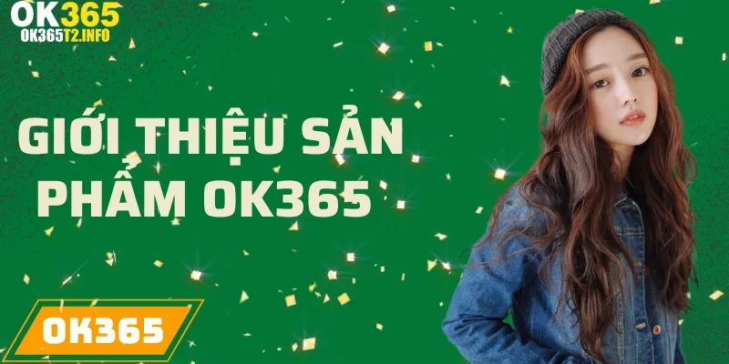 Giới thiệu các sản phẩm nổi bật tại OK365.