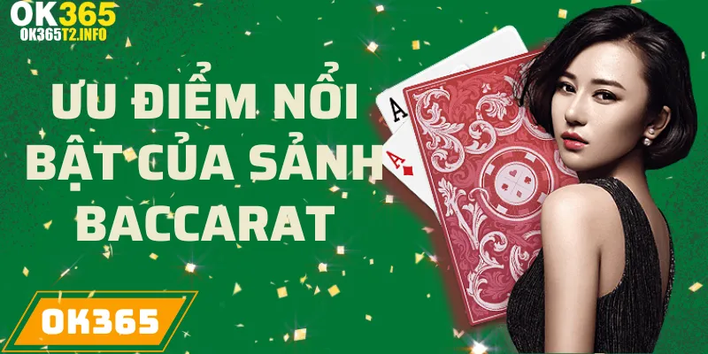 Ưu điểm nổi bật của sảnh Baccarat tại OK365.