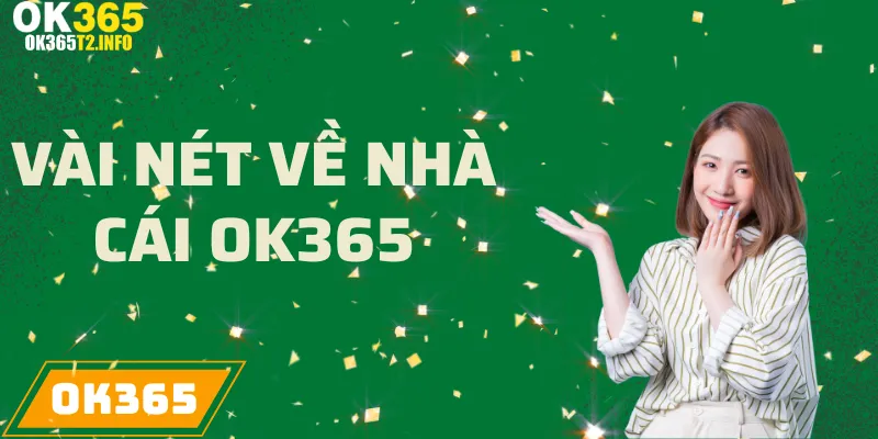 Giới thiệu vài nét cơ bản về nhà cái OK365.